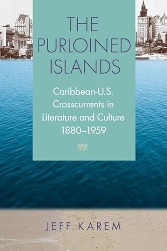 Stock image for The Purloined Islands: Caribbean-u.s. Crosscurrents in Literature and Culture, 1880-1959 for sale by Revaluation Books