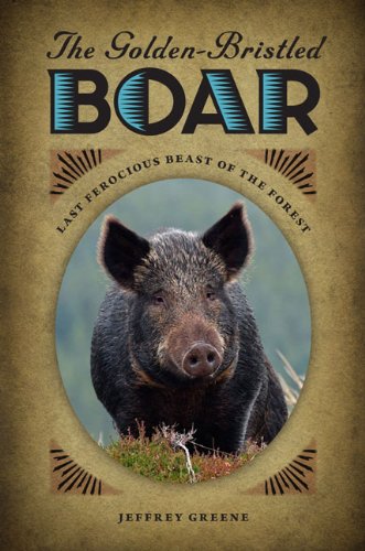 Beispielbild fr The Golden-Bristled Boar : Last Ferocious Beast of the Forest zum Verkauf von Better World Books