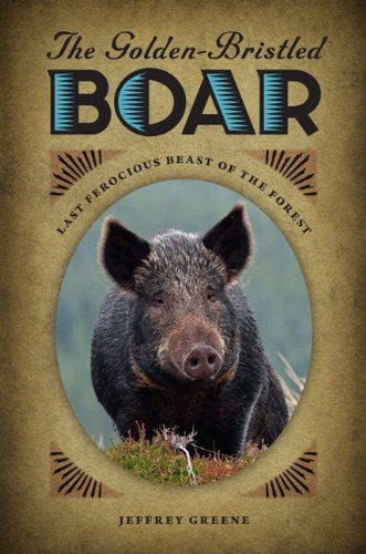 Stock image for The Golden-Bristled Boar : Last Ferocious Beast of the Forest for sale by Better World Books