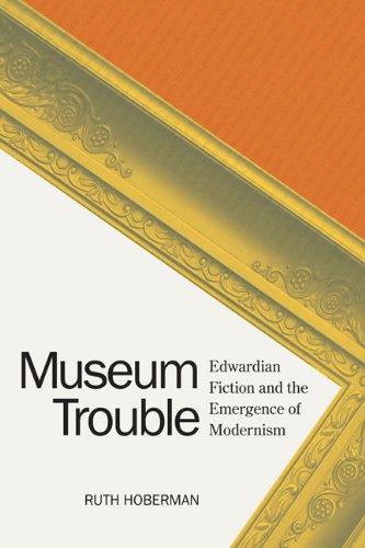 Beispielbild fr Museum Trouble: Edwardian Fiction and the Emergence of Modernism zum Verkauf von HPB-Red