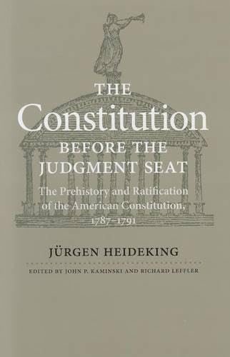 Stock image for The Constitution before the Judgment Seat: The Prehistory and Ratification of the American Constitution, 1787?1791 for sale by My Dead Aunt's Books