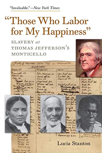 Imagen de archivo de Those Who Labor for My Happiness: Slavery at Thomas Jeffersons Monticello (Jeffersonian America) a la venta por GoodwillNI