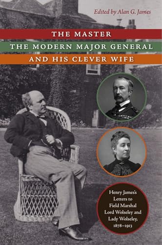 Beispielbild fr Master, the Modern Major General, and His Clever Wife : Henry James's Letters to Field Marshal Lord Wolseley and Lady Wolseley, 1878-1913 : () zum Verkauf von Asano Bookshop