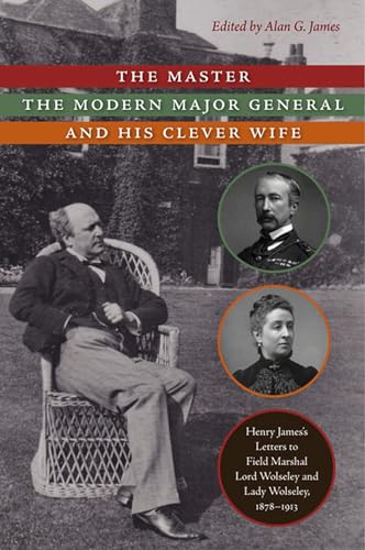 Imagen de archivo de Master, the Modern Major General, and His Clever Wife : Henry James's Letters to Field Marshal Lord Wolseley and Lady Wolseley, 1878-1913 : () a la venta por Asano Bookshop