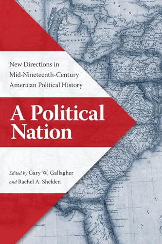 A Political Nation: New Directions in Mid-Nineteenth-Century American Political History.