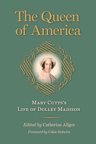 Beispielbild fr The Queen of America: Mary Cutts's Life of Dolley Madison (Jeffersonian America) zum Verkauf von Midtown Scholar Bookstore