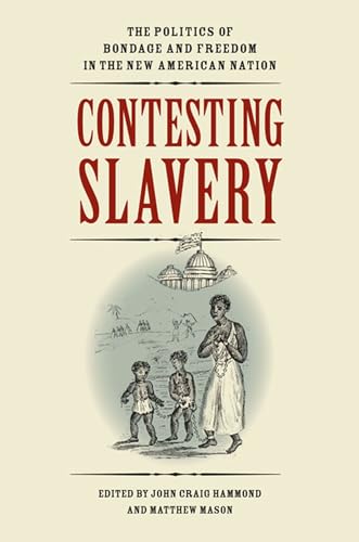 Stock image for Contesting Slavery: The Politics of Bondage and Freedom in the New American Nation (Jeffersonian America) for sale by TotalitarianMedia