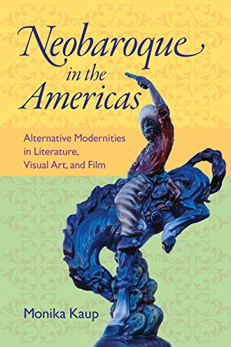 Beispielbild fr Neobaroque in the Americas: Alternative Modernities in Literature, Visual Art, and Film (New World Studies) zum Verkauf von Magus Books Seattle