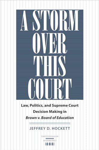 Beispielbild fr A Storm over This Court: Law, Politics, and Supreme Court Decision Making in Brown v. Board of Education (Constitutionalism and Democracy) zum Verkauf von My Dead Aunt's Books