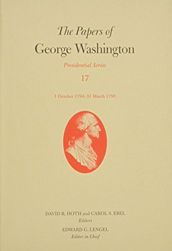 The Papers of George Washington: 1 October 1794-31 March 1795 (Volume 17) (Presidential Series)