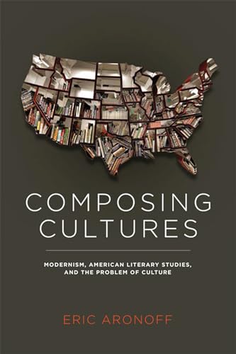 9780813934839: Composing Cultures: Modernism, American Literary Studies, and the Problem of Culture