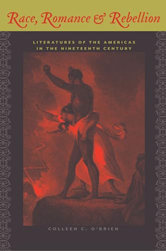 Race, Romance, and Rebellion: Literatures of the Americas in the Nineteenth Century (New World St...