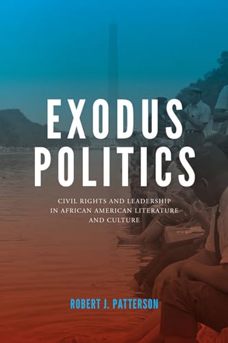 Stock image for Exodus Politics: Civil Rights and Leadership in African American Literature and Culture for sale by HPB Inc.