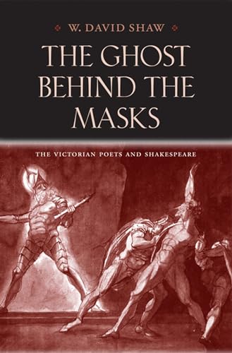Stock image for The Ghost behind the Masks: The Victorian Poets and Shakespeare (Victorian Literature and Culture Series) for sale by books4u31