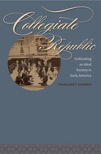 Stock image for Collegiate Republic: Cultivating an Ideal Society in Early America (Jeffersonian America) for sale by Jackson Street Booksellers