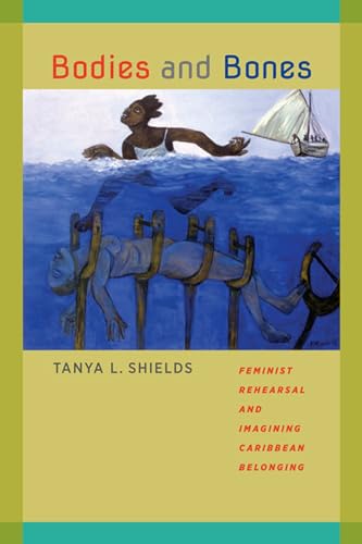 Bodies and Bones: Feminist Rehearsal and Imagining Caribbean Belonging (New World Studies)