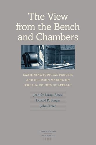 9780813935997: The View from the Bench and Chambers: Examining Judicial Process Making on the U.S. Courts of Appeals (Constitutionalism and Democracy)