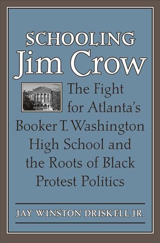 Stock image for Schooling Jim Crow: The Fight for Atlanta's Booker T. Washington High School and the Roots of Black Protest Politics (Carter G. Woodson Institute Series: Black Studies at Work in the World) for sale by My Dead Aunt's Books