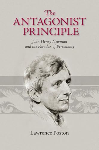 Stock image for The Antagonist Principle: John Henry Newman and the Paradox of Personality (Victorian Literature and Culture Series) for sale by HPB Inc.