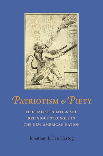 Stock image for Patriotism and Piety: Federalist Politics and Religious Struggle in the New American Nation for sale by Revaluation Books