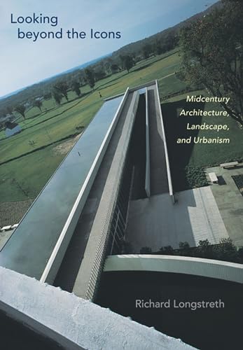 Imagen de archivo de Looking Beyond the Icons: Midcentury Architecture, Landscape, and Urbanism a la venta por ThriftBooks-Dallas