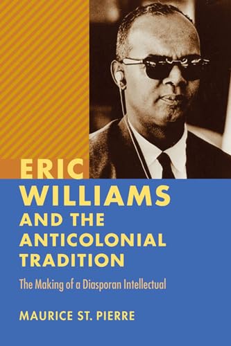9780813936734: Eric Williams and the Anticolonial Tradition: The Making of a Diasporan Intellectual (New World Studies)