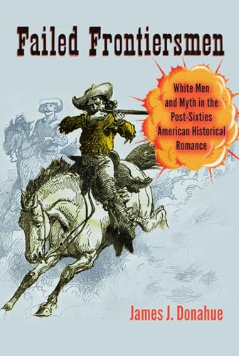 

Failed Frontiersmen: White Men and Myth in the Post-Sixties American Historical Romance (Cultural Frames, Framing Culture)