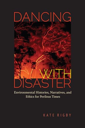 Stock image for Dancing with Disaster: Environmental Histories, Narratives, and Ethics for Perilous Times (Under the Sign of Nature) for sale by Buyback Express