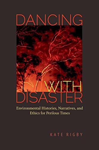 Stock image for Dancing with Disaster: Environmental Histories, Narratives, and Ethics for Perilous Times (Under the Sign of Nature: Explorations in Environmental Humanities) for sale by Midtown Scholar Bookstore