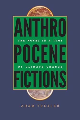 9780813936918: Anthropocene Fictions: The Novel in a Time of Climate Change