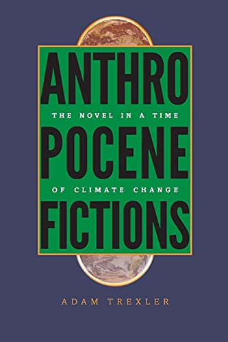 9780813936925: Anthropocene Fictions: The Novel in a Time of Climate Change