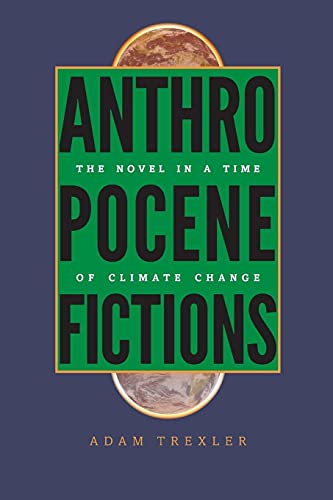 Stock image for Anthropocene Fictions: The Novel in a Time of Climate Change (Under the Sign of Nature: Explorations in Ecocriticism) for sale by Grey Matter Books