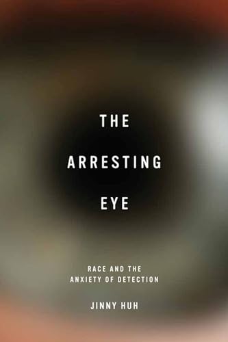 9780813937014: The Arresting Eye: Race and the Anxiety of Detection