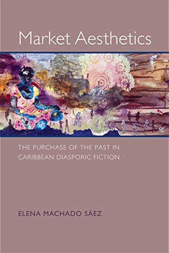 9780813937045: Market Aesthetics: The Purchase of the Past in Caribbean Diasporic Fiction (New World Studies)