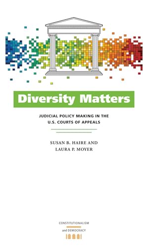 Imagen de archivo de Diversity Matters: Judicial Policy Making in the U.S. Courts of Appeals (Constitutionalism and Democracy) a la venta por GF Books, Inc.