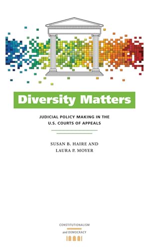 Stock image for Diversity Matters: Judicial Policy Making in the U.S. Courts of Appeals (Constitutionalism and Democracy) for sale by Irish Booksellers