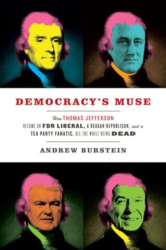 Beispielbild fr Democracy's Muse: How Thomas Jefferson Became an FDR Liberal, a Reagan Republican, and a Tea Party Fanatic, All the While Being Dead zum Verkauf von Wonder Book