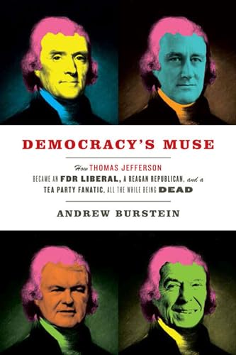 Imagen de archivo de Democracy's Muse: How Thomas Jefferson Became an FDR Liberal, a Reagan Republican, and a Tea Party Fanatic, All the While Being Dead a la venta por SecondSale