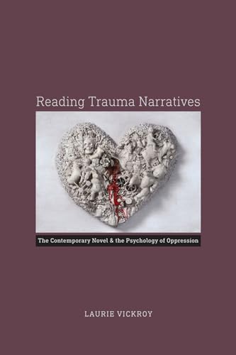 9780813937373: Reading Trauma Narratives: The Contemporary Novel and the Psychology of Oppression