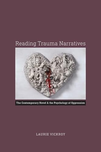 9780813937373: Reading Trauma Narratives: The Contemporary Novel & the Psychology of Oppression