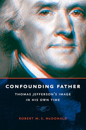 9780813938967: Confounding Father: Thomas Jefferson's Image in His Own Time (Jeffersonian America)
