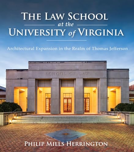 Stock image for The Law School at the University of Virginia: Architectural Expansion in the Realm of Thomas Jefferson for sale by Atticus Books