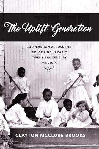 Beispielbild fr The Uplift Generation: Cooperation across the Color Line in Early Twentieth-Century Virginia (The American South Series) zum Verkauf von HPB-Red