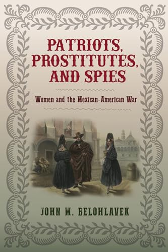 Stock image for Patriots, Prostitutes, and Spies: Women and the Mexican-American War for sale by Goodwill Southern California