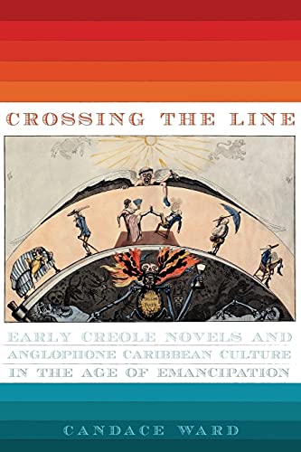 9780813940014: Crossing the Line: Early Creole Novels and Anglophone Caribbean Culture in the Age of Emancipation