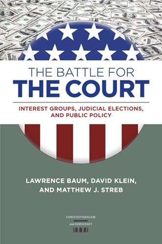 Stock image for The Battle for the Court: Interest Groups, Judicial Elections, and Public Policy (Constitutionalism and Democracy) for sale by Midtown Scholar Bookstore