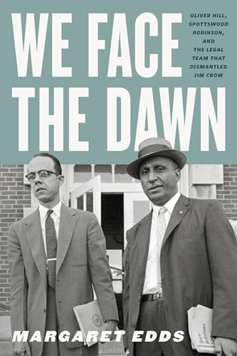 Stock image for We Face the Dawn : Oliver Hill, Spottswood Robinson, and the Legal Team That Dismantled Jim Crow for sale by Better World Books