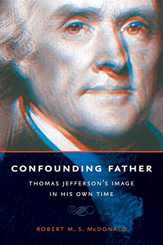 Stock image for Confounding Father: Thomas Jefferson's Image in His Own Time (Jeffersonian America) for sale by SecondSale