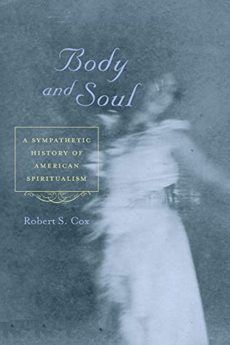 Stock image for Body and Soul: A Sympathetic History of American Spiritualism for sale by Housing Works Online Bookstore