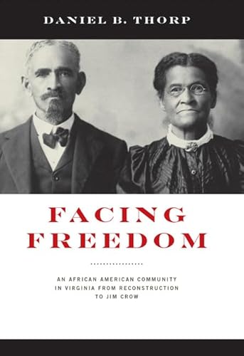 Beispielbild fr Facing Freedom: An African American Community in Virginia from Reconstruction to Jim Crow (The American South Series) zum Verkauf von Magus Books Seattle